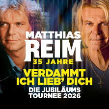 MATTHIAS REIM - VERDAMMT, ICH LIEB DICH! – Die Jubiläumstournee 2026 04.09.2026 Freilichtbühne Spremberg