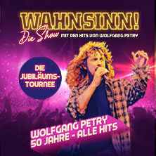 WAHNSINN! Die Show 2027 - Die Jubiläumstournee - Mit den Hits von Wolfgang Petry 23.02.2027 Stadthalle Cottbus