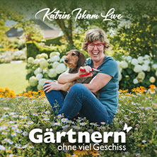 Katrin Iskam - Gärtnern ohne viel Geschiss 26.09.2026 Stadthalle Cottbus