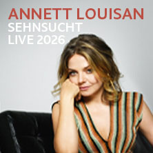Annett Louisan - Sehnsucht - Live 2026 21.10.2026 Stadthalle Cottbus
